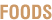 FOODS